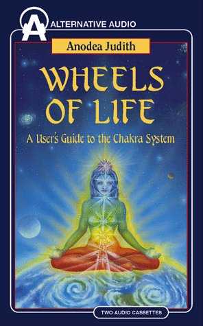 Wheels of Life: A User s Guide to the Chakra System