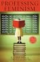 Professing Feminism: Education and Indoctrination in Women's Studies