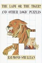 Lady or the Tiger? And Other Logic Puzzles Including a Mathematical Novel That Features Godel's Great Discovery