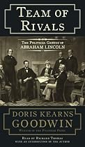 Team of Rivals: The Political Genius of Abraham Lincoln
