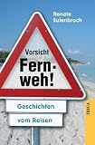 Vorsicht  Fernweh!: Geschichten vom Reisen