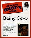 Complete Idiot's Guide to Being Sexy (The Complete Idiot's Guide)