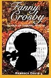 Fanny Crosby: Queen of Gospel Songs by Rebecca Davis (2014-05-02)