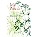 My Weeds: A Gardener's Botany