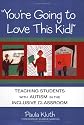 You're Going to Love This Kid: Teaching Students with Autism in the Inclusive Classroom