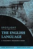 Spotlight on the English Language: Teacher s Resource Book: A Practical Approach: Teacher s Resource Book (Spotlight On Series)