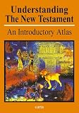 Understanding the New Testament: An Introductory Atlas