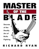Master Of The Blade: Secrets Of The Deadly Art Of Knife Fighting