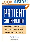 Patient Satisfaction: Defining, Measuring, and Improving the Experience of Care (Management Series) (Management Series (Ann Arbor, Mich.).)