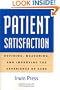 Patient Satisfaction: Defining, Measuring, and Improving the Experience of Care (Management Series)