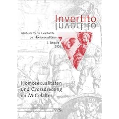 Invertito Jahrbuch f�r die Geschichte der Homosexualit�ten 3. Jahrgang 2001: Homosexualit�ten und Crossdressing im Mittelalter: 3. Jg 2001