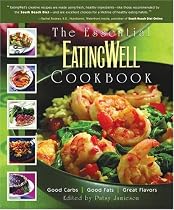 The Essential EatingWell Cookbook: Good Carbs, Good Fats, Great Flavors (Eating Well)