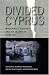 Divided Cyprus: Modernity, History, and an Island in Conflict (New Anthropologies of Europe)