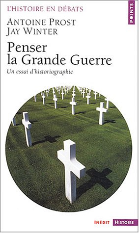Penser la Grande Guerre : Un essai d'historiographie