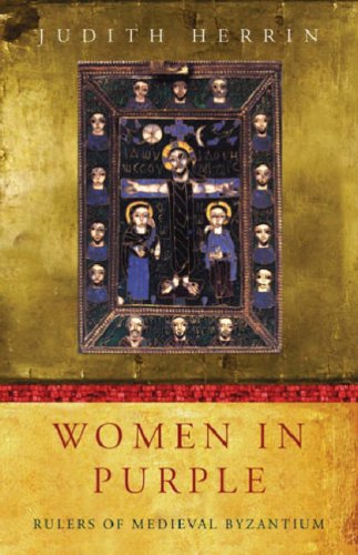 Women in Purple: Rulers of Medieval Byzantium (Women in History)
