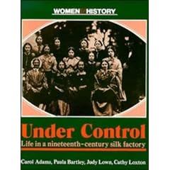 Under Control: Life in a Nineteenth-Century Silk Factory (Women in History)