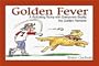Golden Fever: A Rollicking Romp with Everyone's Buddy, the Golden Retriever