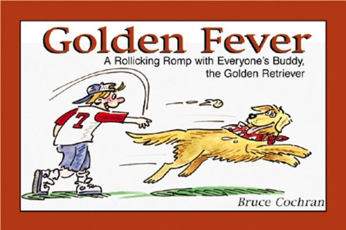 Golden Fever: A Rolicking Romp With Everyone's Buddy, the Golden Retriever