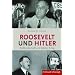 Roosevelt und Hitler. Todfeindschaft und totaler Krieg