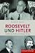 Roosevelt und Hitler. Todfeind