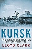 Kursk : the greatest battle : Eastern Front 1943