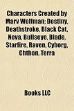 Characters Created by Marv Wolfman; Destiny, Deathstroke, Black Cat, Nova, Bullseye, Blade, Starfire, Raven, Cyborg, Chthon, Terra