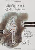 Slightly Foxed but Still Desirable: Ronald Searle s Wicked World of Book Collecting