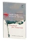 Produkt-Bild: Sucht mich in euren Herzen: Trostbuch f&uuml;r Trauernde