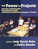 The Power of Projects: Meeting Contemporary Challenges in Early Childhood Classrooms-- Strategies and Solutions (Early Childhood Education Series (Teachers College Pr))