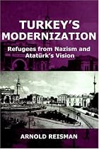 Turkey's Modernization: Refugees from Nazism and Ataturk's Vision