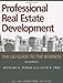 Professional Real Estate Development, Second Edition: The ULI Guide to the Business