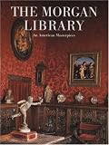 The Morgan Library: An American Masterpiece