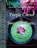 Purple Citrus and Sweet Perfume: Cuisine of the Eastern Mediterranean: Food of the Eastern Mediterranean