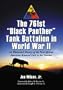 The 761st Black Panther Tank Battalion in World War II: An Illustrated History of the First African American Armored Unit to See Combat
