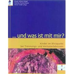 Und was ist mit mir? Kinder im Blickpunkt bei Trennungs- und Verlusterlebnissen