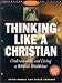 Books : Thinking Like a Christian: Understanding and Living a Biblical Worldview (Worldviews in Focus Series)