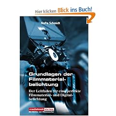 Grundlagen der Filmmaterialbelichtung: Der Leitfaden f�r eine perfekte Filmmaterial- und Digitalbelichtung