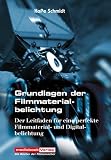 Grundlagen der Filmmaterialbelichtung: Der Leitfaden für eine perfekte Filmmaterial- und Digitalbelichtung Grundlagen der Filmmaterialbelichtung: Der Leitfaden für eine perfekte Filmmaterial- und Digitalbelichtung