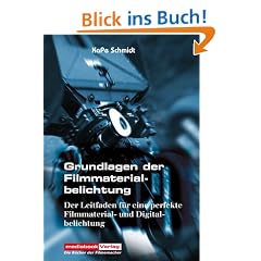 Grundlagen der Filmmaterialbelichtung: Der Leitfaden f�r eine perfekte Filmmaterial- und Digitalbelichtung
