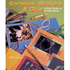Scribbles,Stickers and Glue: A Kids' Guide to Scrapbooking