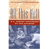 All This Hell: U.S. Nurses Imprisoned by the Japanese