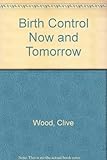 Birth control now and tomorrow