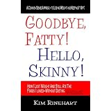 Goodbye, Fatty! Hello, Skinny! How I Lost Weight And Still Ate The Foods I LovedWithout Dieting