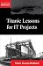 Titanic Lessons for It Projects by Mark Kozak-Holland