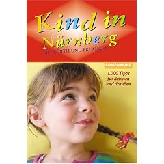 Kind in N�rnberg. Mit F�rth und Erlangen. 1000 Tipps f�r drinnen und draussen