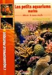 Les petits aquariums marins : Micro-&...