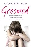 Groomed : an uncle who went too far, a mother who didn't care, a little girl who waited years for justice
