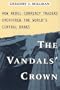 The Vandal's Crown: How Rebel Currency Traders Overthrew the World's Central Banks