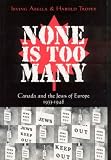 None is too Many: Canada And The Jews Of Europe 1933-1948