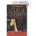 The Cult of Celebrity: What Our Fascination with the Stars Reveals About Us